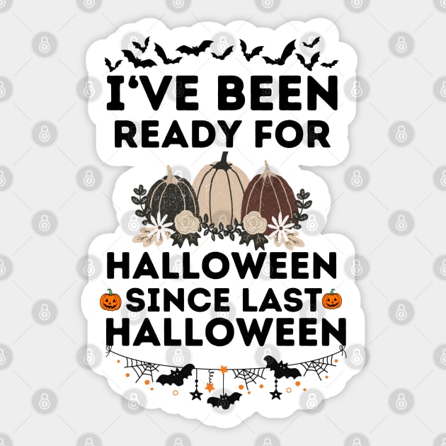 Humorous Halloween Season Lovers Saying Jokes Gift Idea - I've Been Ready for Halloween Since Last Halloween Sticker by KAVA-X